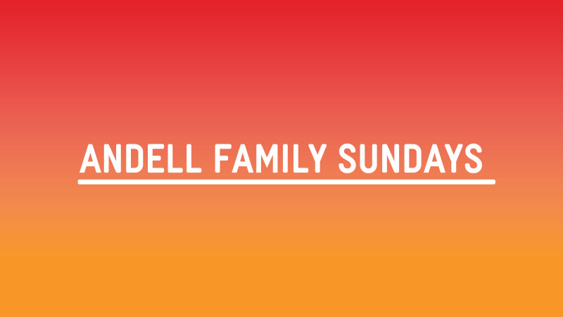 Graphic thats reads "Andell Family Sundays"