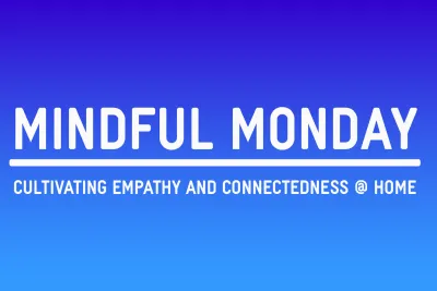 Mindful Monday: Cultivating Empathy and Connectedness @ Home